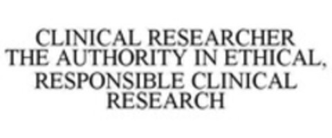 CLINICAL RESEARCHER THE AUTHORITY IN ETHICAL, RESPONSIBLE CLINICAL RESEARCH Logo (WIPO, 09/09/2014)