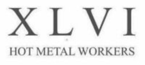 XLVI HOT METAL WORKERS Logo (WIPO, 06/22/2011)