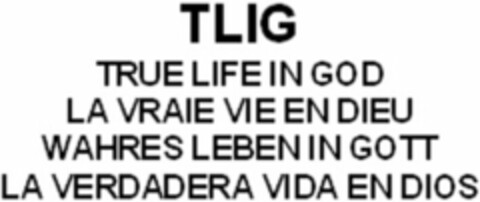 TLIG TRUE LIFE IN GOD LA VRAIE VIE EN DIEU WAHRES LEBEN IN GOTT LA VERDADERA VIDA EN DIOS Logo (WIPO, 27.07.2010)