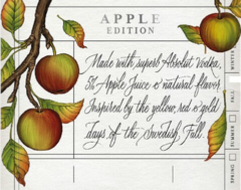 APPLE EDITION Made with superb Absolut Vodka 5% Apple Juice & natural flavor. Inspired by the yellow, red & gold days of the Swedish Fall. SPRING SUMMER FALL WINTER Logo (WIPO, 18.06.2019)