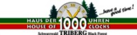 HAUS DER 1000 UHREN HOUSE OF 1000 CLOCKS ...have a good time! Schwarzwald TRIBERG Black Forest Logo (WIPO, 20.12.2017)