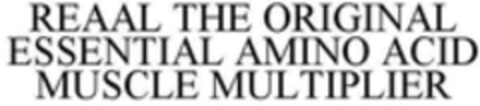 REAAL THE ORIGINAL ESSENTIAL AMINO ACID MUSCLE MULTIPLIER Logo (WIPO, 04/04/2018)