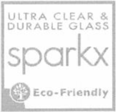 sparkx ULTRA CLEAR & DURABLE GLASS Eco-Friendly Logo (WIPO, 05/16/2011)