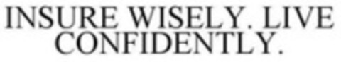 INSURE WISELY. LIVE CONFIDENTLY. Logo (WIPO, 02/13/2015)