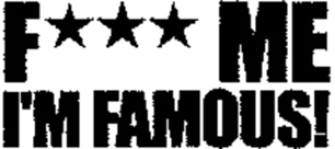 F ME I'M FAMOUS! Logo (WIPO, 21.03.2007)