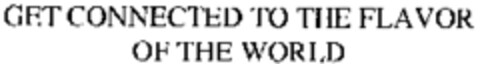 GET CONNECTED TO THE FLAVOR OF THE WORLD Logo (WIPO, 02/21/2000)