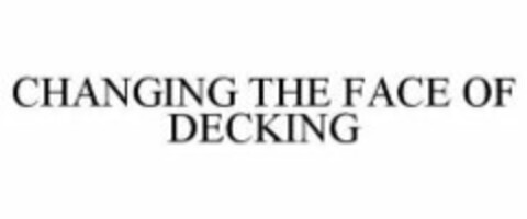 CHANGING THE FACE OF DECKING Logo (WIPO, 06.08.2011)