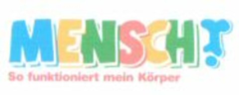 MENSCH ! So funktioniert mein Körper Logo (WIPO, 04/05/2005)