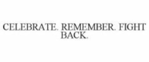 CELEBRATE. REMEMBER. FIGHT BACK. Logo (WIPO, 18.08.2010)