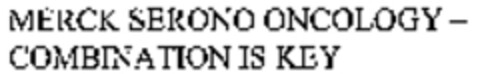 MERCK SERONO ONCOLOGY - COMBINATION IS KEY Logo (WIPO, 15.01.2008)