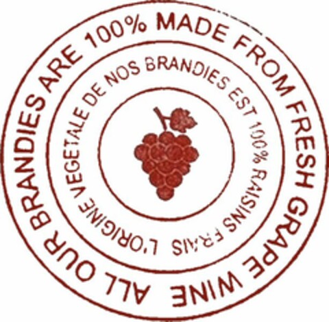 ALL OUR BRANDIES ARE 100% MADE FROM FRESH GRAPE WINE L'ORIGINE VEGETALE DE NOS BRANDIES EST 100% RAISINS FRAIS Logo (WIPO, 24.01.2020)