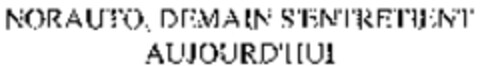 NORAUTO, DEMAIN S'ENTRETIENT AUJOURD'HUI Logo (WIPO, 12.09.2008)