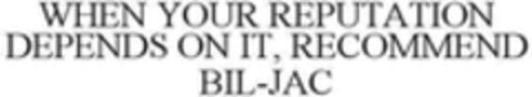 WHEN YOUR REPUTATION DEPENDS ON IT, RECOMMEND BIL-JAC Logo (WIPO, 16.02.2018)