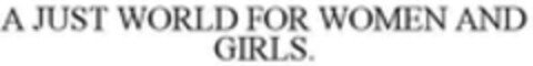 A JUST WORLD FOR WOMEN AND GIRLS. Logo (WIPO, 25.01.2018)