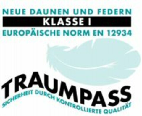 NEUE DAUNEN UND FEDERN KLASSE I EUROPÄISCHE NORM EN 12934 TRAUMPASS SICHERHEIT DURCH KONTROLLIERTE QUALITÄT Logo (WIPO, 19.07.2011)