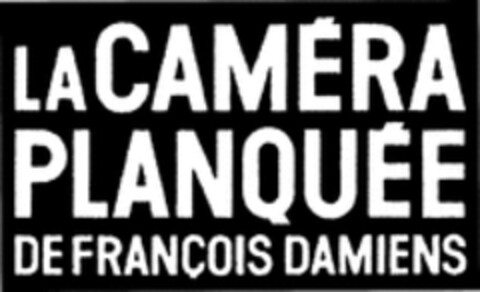 LA CAMÉRA PLANQUÉE DE FRANÇOIS DAMIENS Logo (WIPO, 05/28/2008)