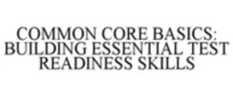 COMMON CORE BASICS: BUILDING ESSENTIAL TEST READINESS SKILLS Logo (WIPO, 20.11.2013)