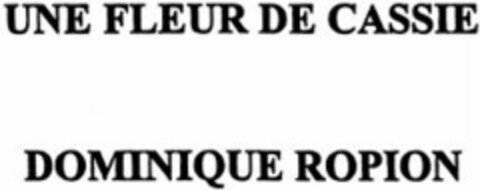 UNE FLEUR DE CASSIE DOMINIQUE ROPION Logo (WIPO, 07/12/2001)