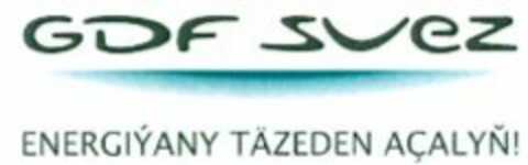 GDF SUEZ ENERGIYANY TÄZEDEN AÇALYN! Logo (WIPO, 17.02.2009)