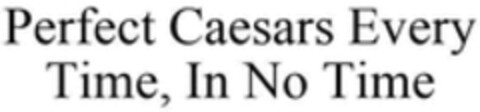 Perfect Caesars Every Time, In No Time Logo (WIPO, 03/17/2020)