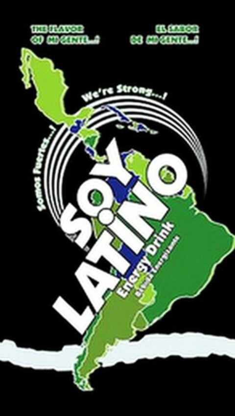 SOY LATINO ENERGY DRINK, BEBIDA ENERGIZANTE , THE FLAVOR OF MI GENTE...! EL SABOR DE MI GENTE...! SOMOS FUERTES...!, WE'RE STRONG...! Logo (WIPO, 18.03.2016)
