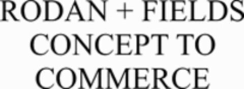 RODAN + FIELDS CONCEPT TO COMMERCE Logo (WIPO, 15.05.2019)