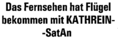 Das Fernsehen hat Flügel bekommen mit KATHREIN- -SatAn Logo (WIPO, 15.05.1987)