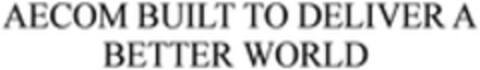 AECOM BUILT TO DELIVER A BETTER WORLD Logo (WIPO, 13.11.2015)