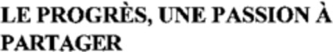 LE PROGRÈS, UNE PASSION À PARTAGER Logo (WIPO, 23.09.2002)