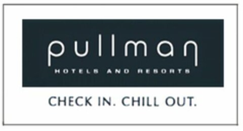 pullman HOTELS AND RESORTS CHECK IN. CHILL OUT. Logo (WIPO, 16.05.2008)