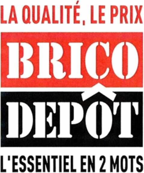 BRICO DEPÔT LA QUALITÉ, LE PRIX L'ESSENTIEL EN 2 MOTS Logo (WIPO, 04/18/2016)