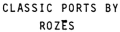 CLASSIC PORTS BY ROZÉS Logo (WIPO, 07.11.2007)