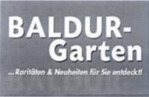 BALDUR-Garten ... Raritäten & Neuheiten für Sie entdeckt! Logo (WIPO, 09.02.2015)