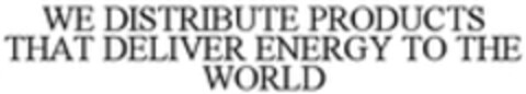 WE DISTRIBUTE PRODUCTS THAT DELIVER ENERGY TO THE WORLD Logo (WIPO, 09/03/2015)