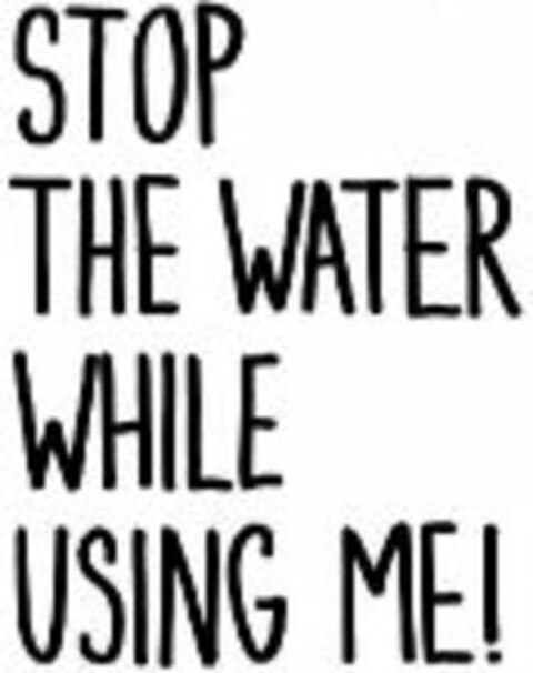 STOP THE WATER WHILE USING ME! Logo (WIPO, 12/07/2010)