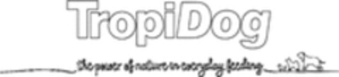 TropiDog the power of nature in everyday feeding Logo (WIPO, 24.04.2019)