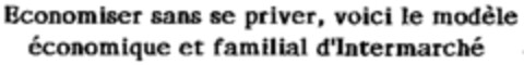 Economiser sans se priver, voici le modèle économique et familial d'Intermarché Logo (WIPO, 06.08.1997)