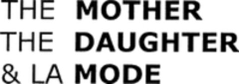 THE MOTHER THE DAUGHTER & LA MODE Logo (WIPO, 07.05.2010)
