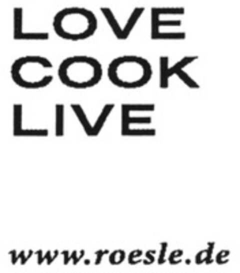 LOVE COOK LIVE www.roesle.de Logo (WIPO, 12.02.2015)