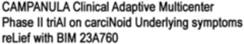 CAMPANULA Clinical Adaptive Multicenter Phase II triAl on carciNoid Underlying symptoms reLief with BIM 23A760 Logo (WIPO, 14.10.2010)