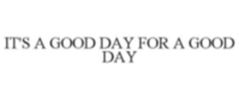 IT'S A GOOD DAY FOR A GOOD DAY Logo (WIPO, 22.09.2015)
