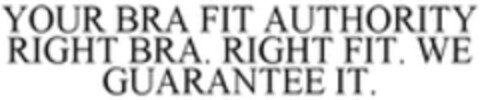 YOUR BRA FIT AUTHORITY RIGHT BRA. RIGHT FIT. WE GUARANTEE IT. Logo (WIPO, 09/20/2019)