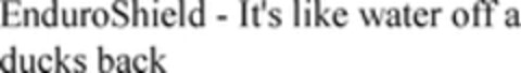 Enduroshield It's like water off a ducks back Logo (WIPO, 07.09.2007)