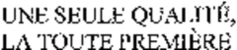 UNE SEULE QUALITÉ, LA TOUTE PREMIÈRE Logo (WIPO, 23.06.2011)