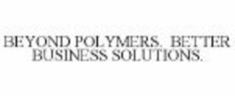 BEYOND POLYMERS. BETTER BUSINESS SOLUTIONS. Logo (WIPO, 26.02.2008)