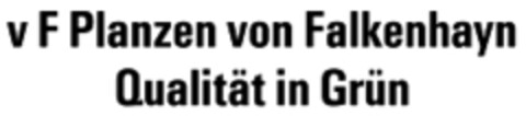 v F Pflanzen von Falkenhayn Qualität in Grün Logo (WIPO, 28.02.1989)