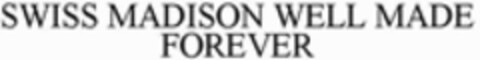 SWISS MADISON WELL MADE FOREVER Logo (WIPO, 07/11/2018)