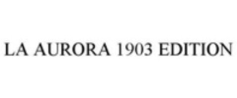 LA AURORA 1903 EDITION Logo (WIPO, 06/04/2015)