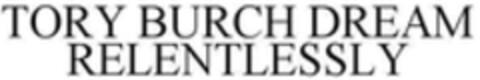 TORY BURCH DREAM RELENTLESSLY Logo (WIPO, 28.10.2016)