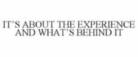 IT'S ABOUT THE EXPERIENCE AND WHAT'S BEHIND IT Logo (WIPO, 09.03.2011)